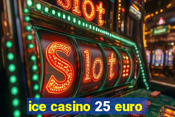 ice casino 25 euro