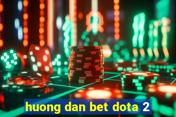 huong dan bet dota 2