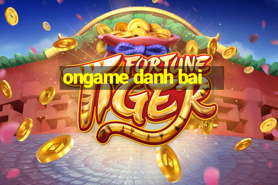 ongame danh bai