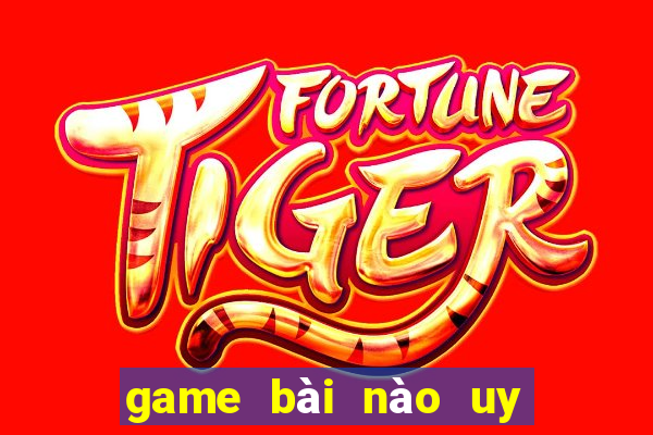 game bài nào uy tín nhất