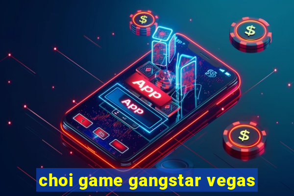 choi game gangstar vegas