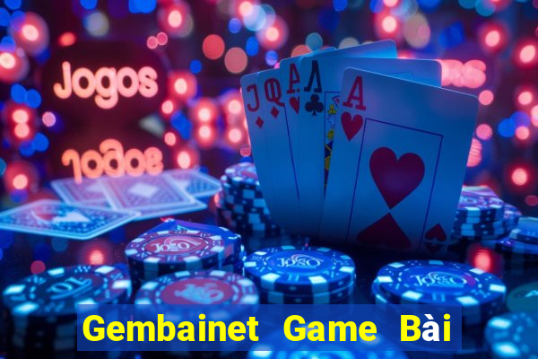 Gembainet Game Bài Uy Tín Nhất 2022