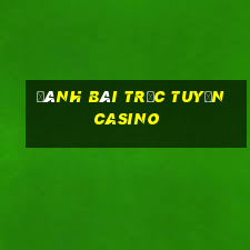 đánh bài trực tuyến casino