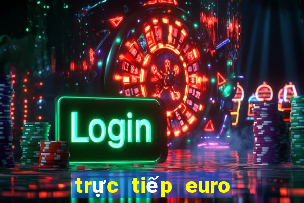 trực tiếp euro tối nay