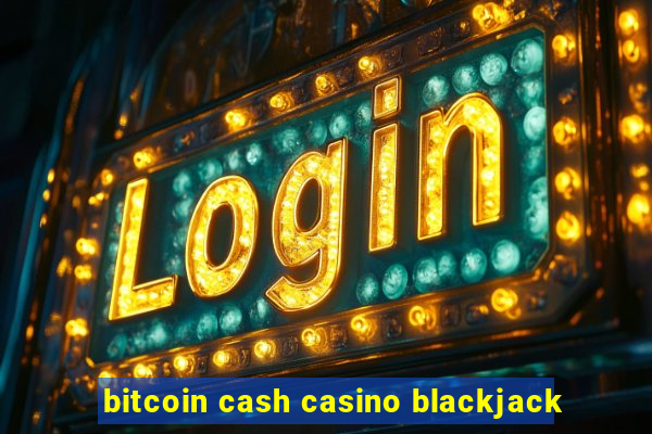 bitcoin cash casino blackjack