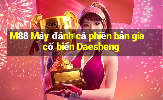 M88 Máy đánh cá phiên bản gia cố biển Daesheng