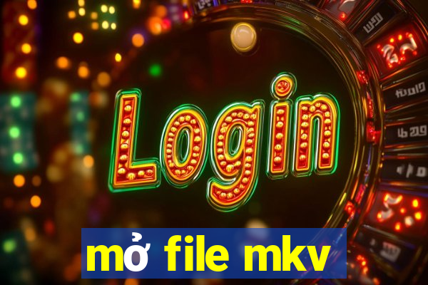 mở file mkv