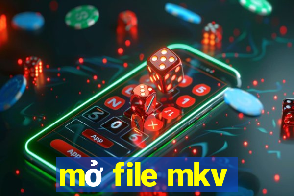 mở file mkv