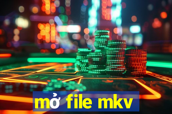 mở file mkv