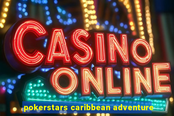 pokerstars caribbean adventure