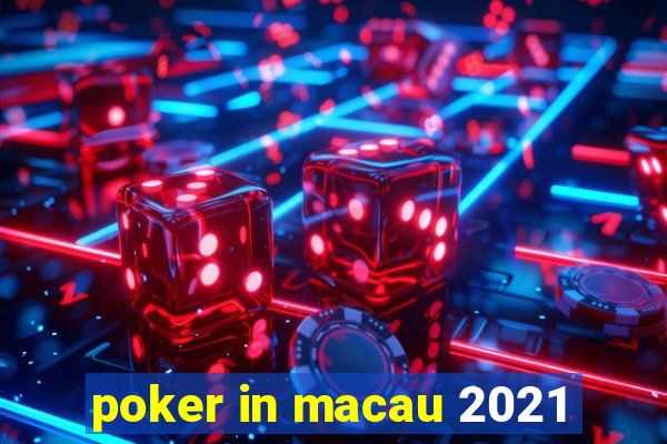 poker in macau 2021