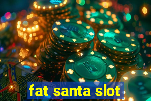 fat santa slot