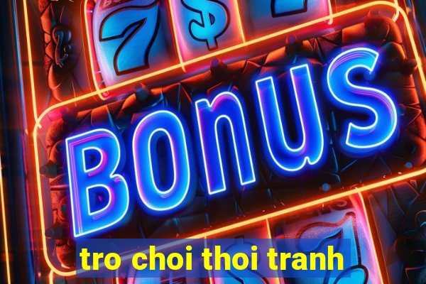 tro choi thoi tranh