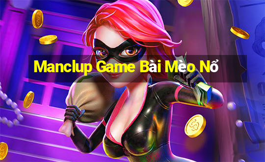 Manclup Game Bài Mèo Nổ