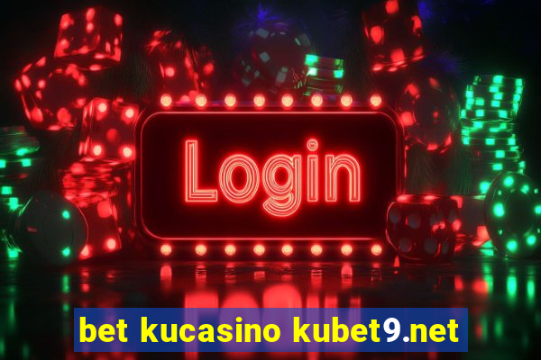 bet kucasino kubet9.net