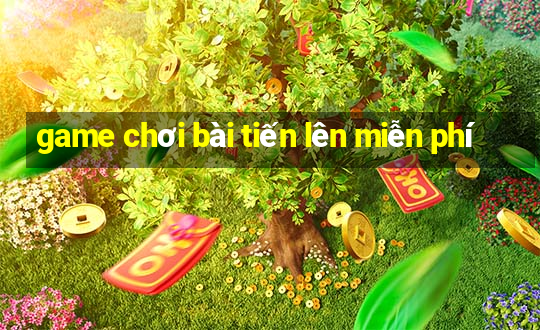 game chơi bài tiến lên miễn phí