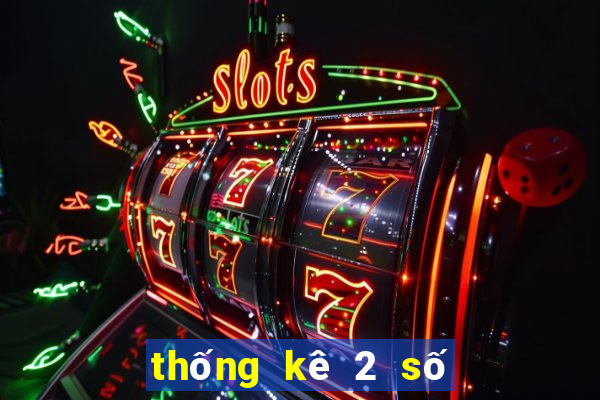 thống kê 2 số cuối giải đặc biệt hôm nay