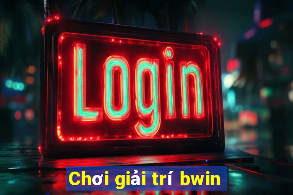 Chơi giải trí bwin