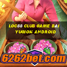 Loc88 Club Game Bài Yugioh Android