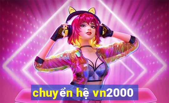 chuyển hệ vn2000