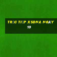 Trực tiếp XSDNA ngày 19