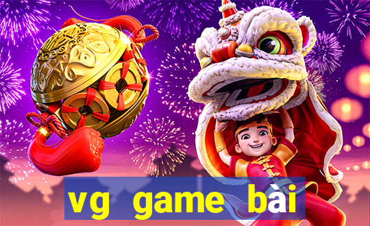 vg game bài thực sự