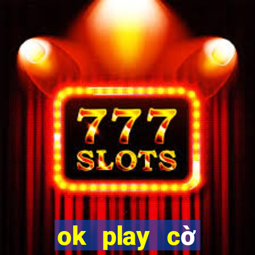 ok play cờ tướng online