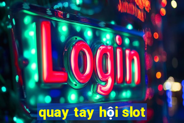 quay tay hội slot