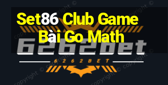 Set86 Club Game Bài Go Math