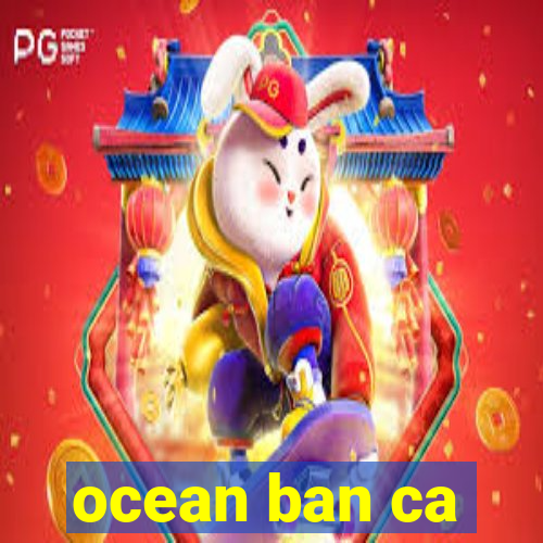 ocean ban ca