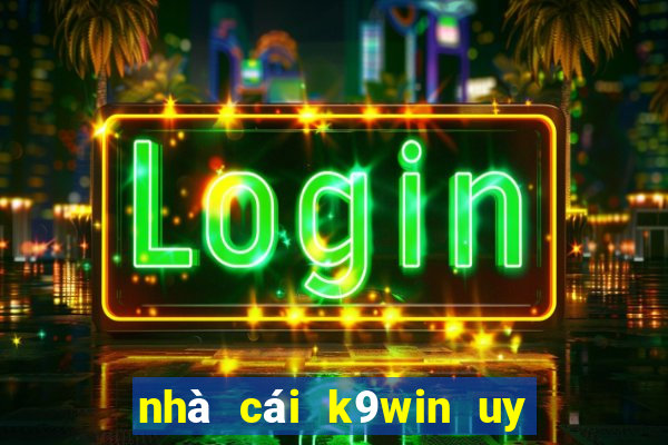 nhà cái k9win uy tín không