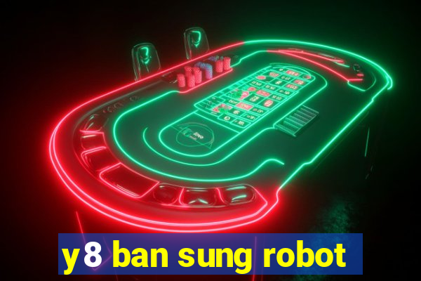 y8 ban sung robot