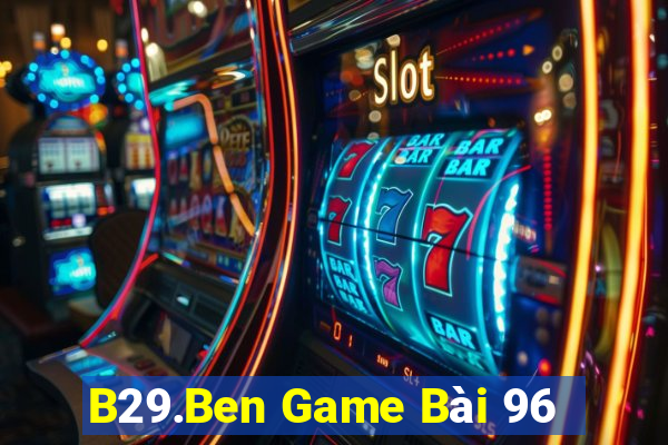 B29.Ben Game Bài 96