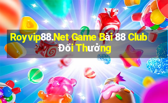 Royvip88.Net Game Bài 88 Club Đổi Thưởng