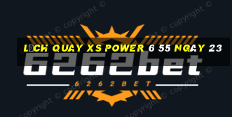 Lịch quay XS power 6 55 ngày 23