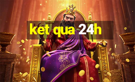 ket qua 24h