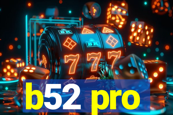 b52 pro