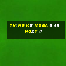 Thống kê MEGA 6 45 ngày 4