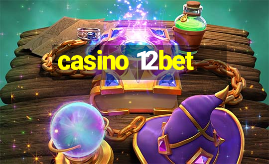 casino 12bet