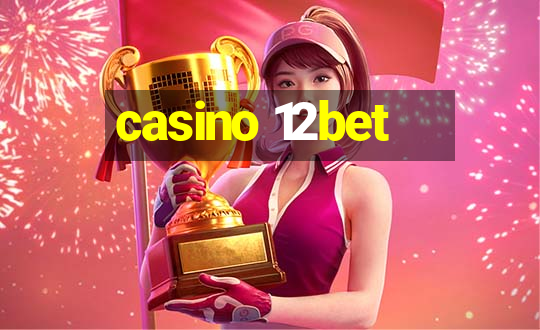 casino 12bet