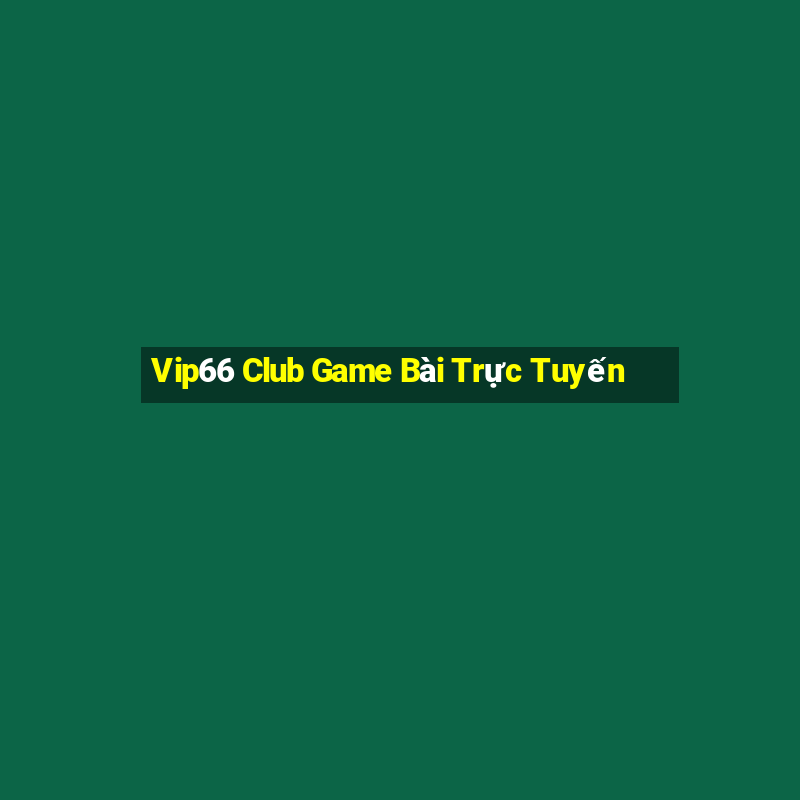 Vip66 Club Game Bài Trực Tuyến