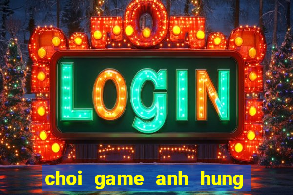 choi game anh hung chien loan