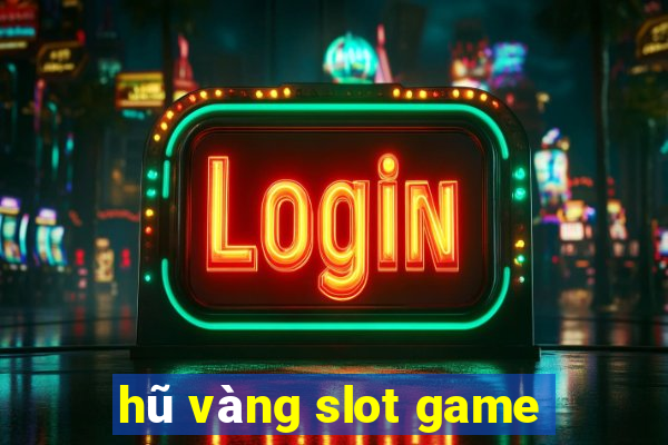 hũ vàng slot game