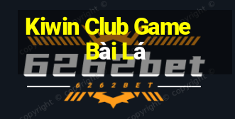 Kiwin Club Game Bài Lá