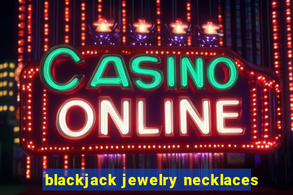 blackjack jewelry necklaces