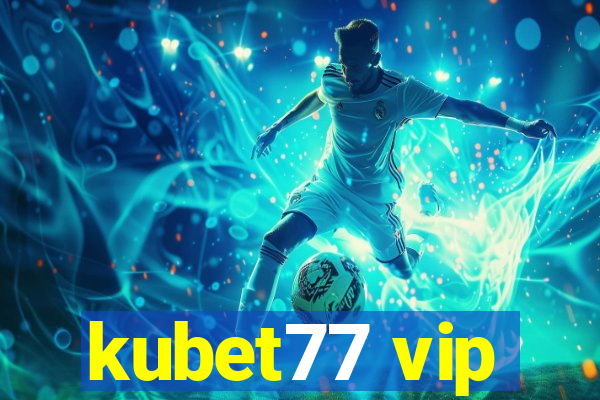 kubet77 vip