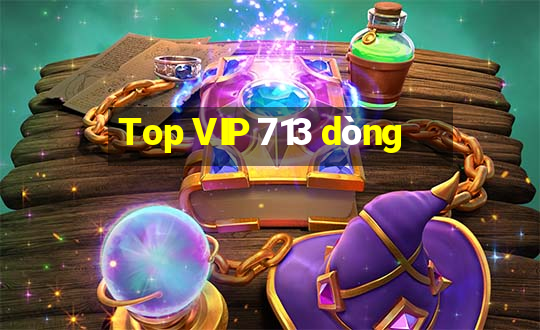 Top VIP 713 dòng