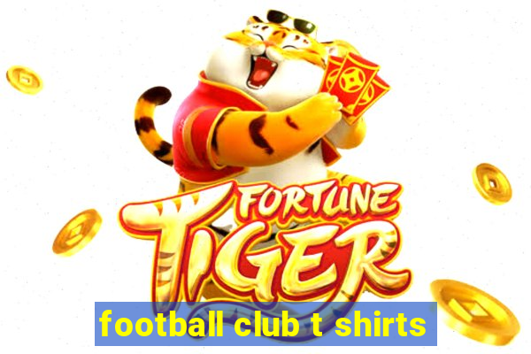 football club t shirts