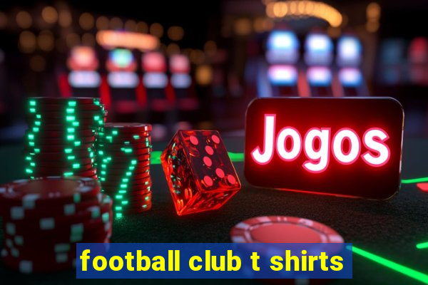 football club t shirts