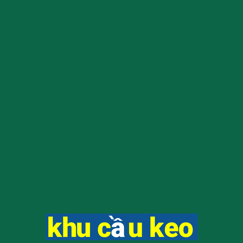 khu cầu keo